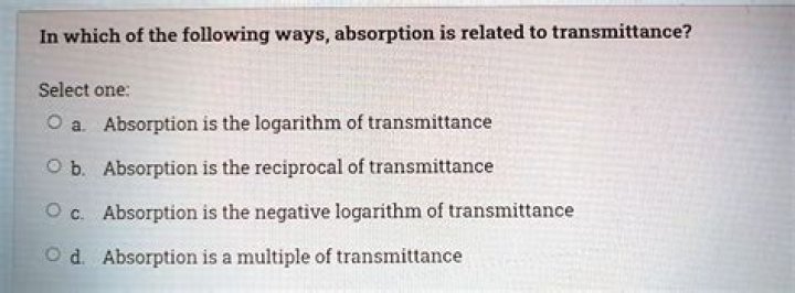 In which of the following ways absorption is related to transmittance?