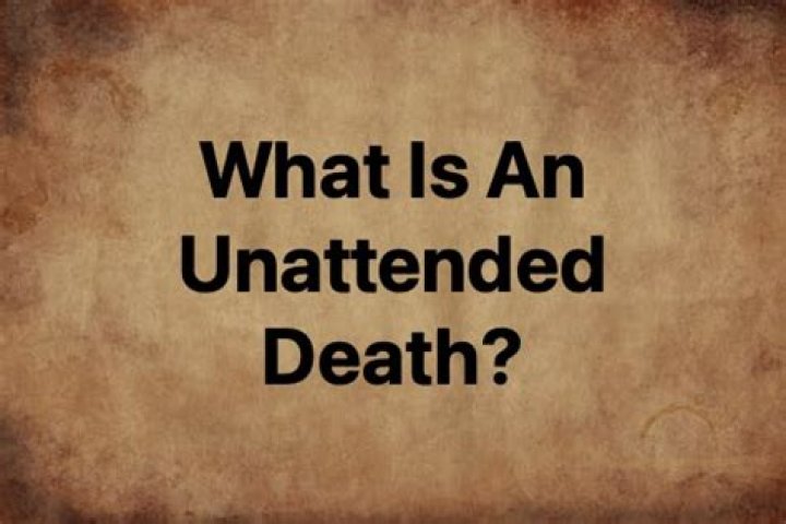 What does unattended death mean?
