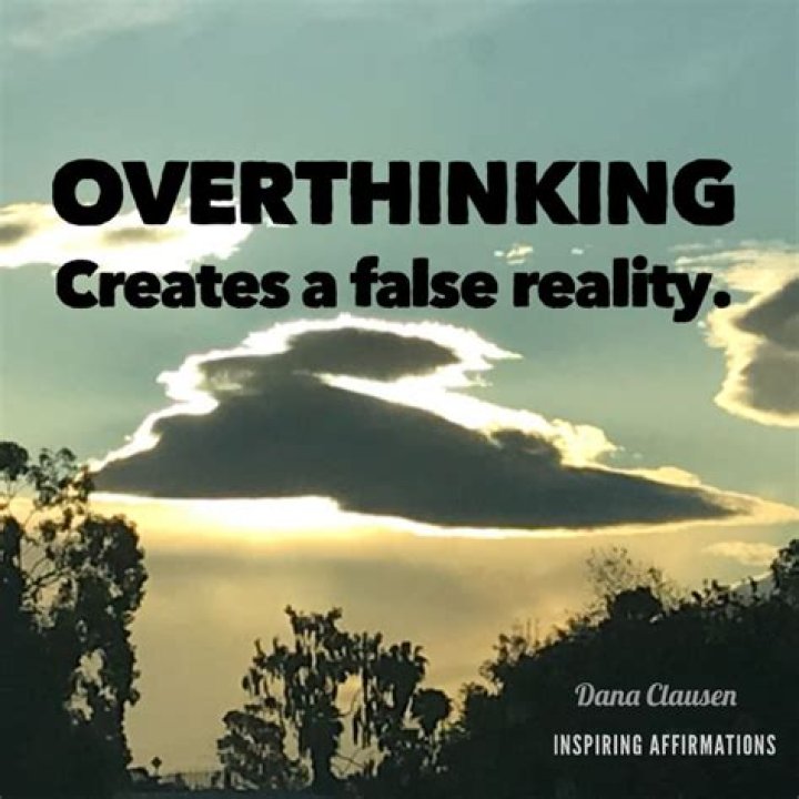 When you overthink things?